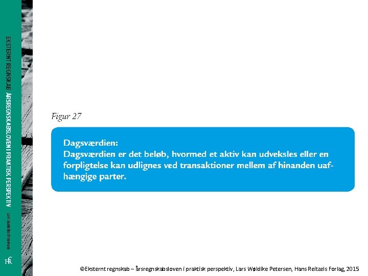 ©Eksternt regnskab – årsregnskabsloven i praktisk perspektiv, Lars Wøldike Petersen, Hans Reitzels Forlag, 2015