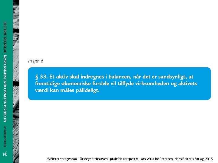 ©Eksternt regnskab – årsregnskabsloven i praktisk perspektiv, Lars Wøldike Petersen, Hans Reitzels Forlag, 2015