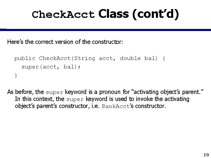 Check. Acct Class (cont’d) Here’s the correct version of the constructor: public Check. Acct(String