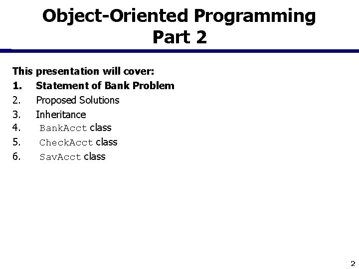 Object-Oriented Programming Part 2 This presentation will cover: 1. Statement of Bank Problem 2.