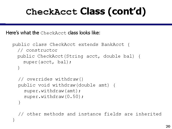 Check. Acct Class (cont’d) Here’s what the Check. Acct class looks like: public class