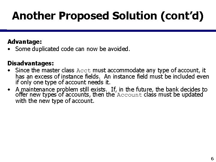 Another Proposed Solution (cont’d) Advantage: • Some duplicated code can now be avoided. Disadvantages: