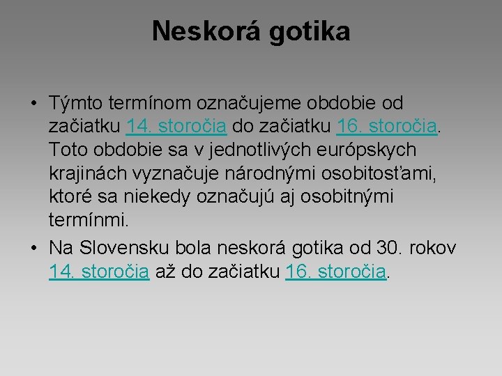 Neskorá gotika • Týmto termínom označujeme obdobie od začiatku 14. storočia do začiatku 16. Neskorá gotika • Týmto termínom označujeme obdobie od začiatku 14. storočia do začiatku 16.