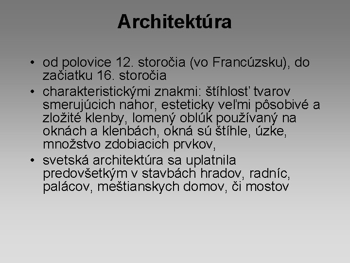 Architektúra • od polovice 12. storočia (vo Francúzsku), do začiatku 16. storočia • charakteristickými Architektúra • od polovice 12. storočia (vo Francúzsku), do začiatku 16. storočia • charakteristickými