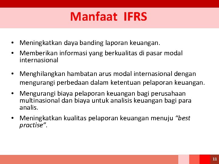 Manfaat IFRS • Meningkatkan daya banding laporan keuangan. • Memberikan informasi yang berkualitas di