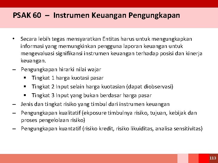 PSAK 60 – Instrumen Keuangan Pengungkapan • Secara lebih tegas mensyaratkan Entitas harus untuk