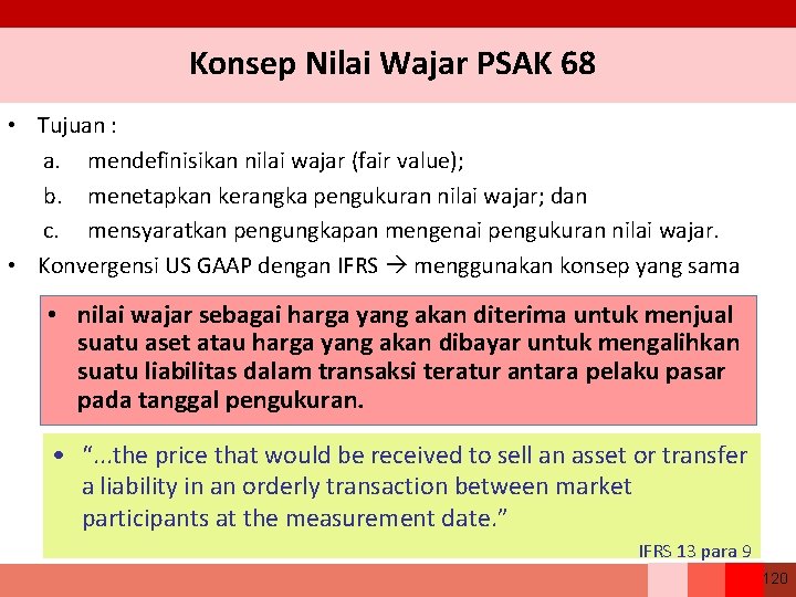 Konsep Nilai Wajar PSAK 68 • Tujuan : a. mendefinisikan nilai wajar (fair value);