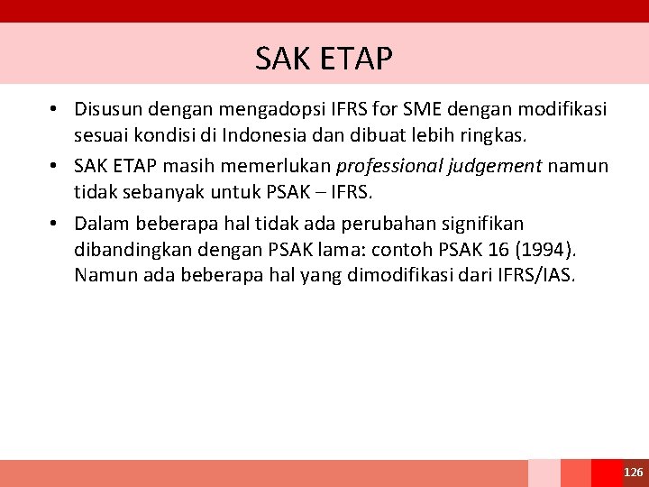 SAK ETAP • Disusun dengan mengadopsi IFRS for SME dengan modifikasi sesuai kondisi di