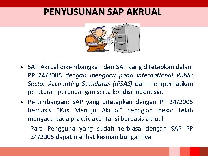 PENYUSUNAN SAP AKRUAL • SAP Akrual dikembangkan dari SAP yang ditetapkan dalam PP 24/2005