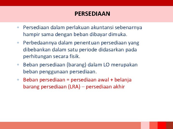 PERSEDIAAN • Persediaan dalam perlakuan akuntansi sebenarnya hampir sama dengan beban dibayar dimuka. •