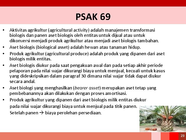 PSAK 69 • • • Aktivitas agrikultur (agricultural activity) adalah manajemen transformasi biologis dan