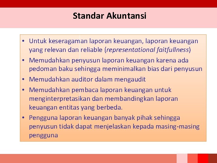 Standar Akuntansi • Untuk keseragaman laporan keuangan, laporan keuangan yang relevan dan reliable (representational