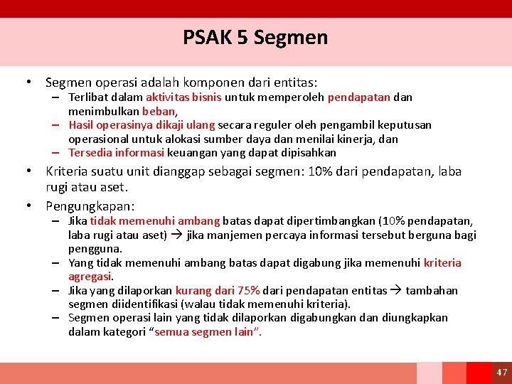 PSAK 5 Segmen • Segmen operasi adalah komponen dari entitas: – Terlibat dalam aktivitas