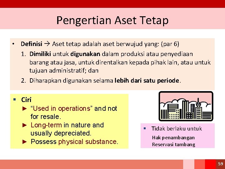 Pengertian Aset Tetap • Definisi Aset tetap adalah aset berwujud yang: (par 6) 1.