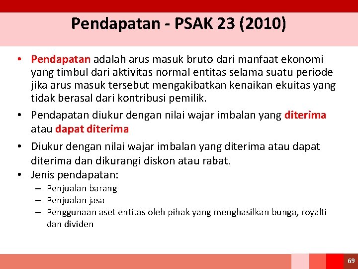 Pendapatan - PSAK 23 (2010) • Pendapatan adalah arus masuk bruto dari manfaat ekonomi
