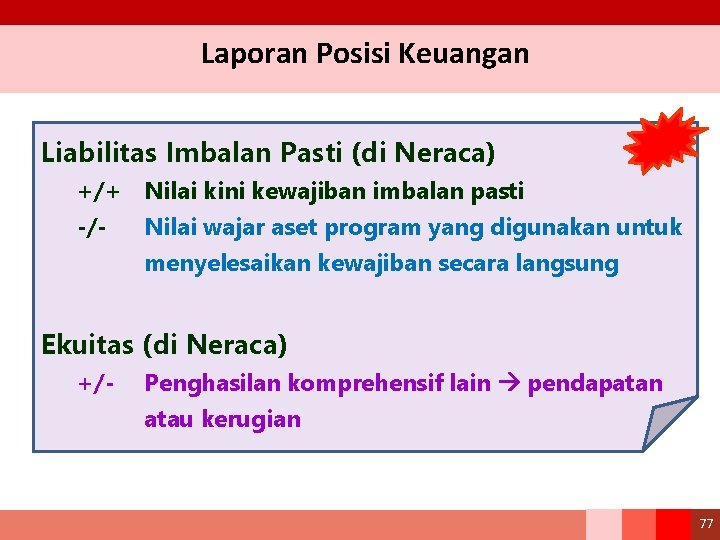 Laporan Posisi Keuangan Liabilitas Imbalan Pasti (di Neraca) +/+ Nilai kini kewajiban imbalan pasti