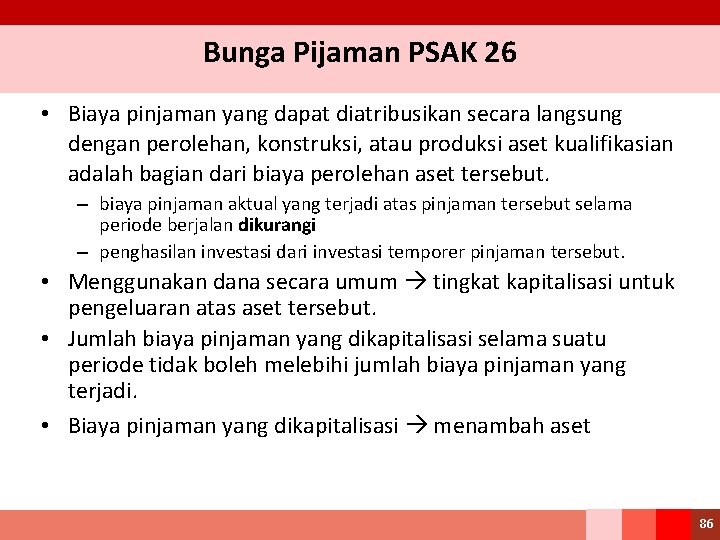 Bunga Pijaman PSAK 26 • Biaya pinjaman yang dapat diatribusikan secara langsung dengan perolehan,