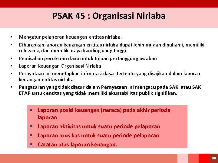 PSAK 45 : Organisasi Nirlaba • • • Mengatur pelaporan keuangan entitas nirlaba. Diharapkan