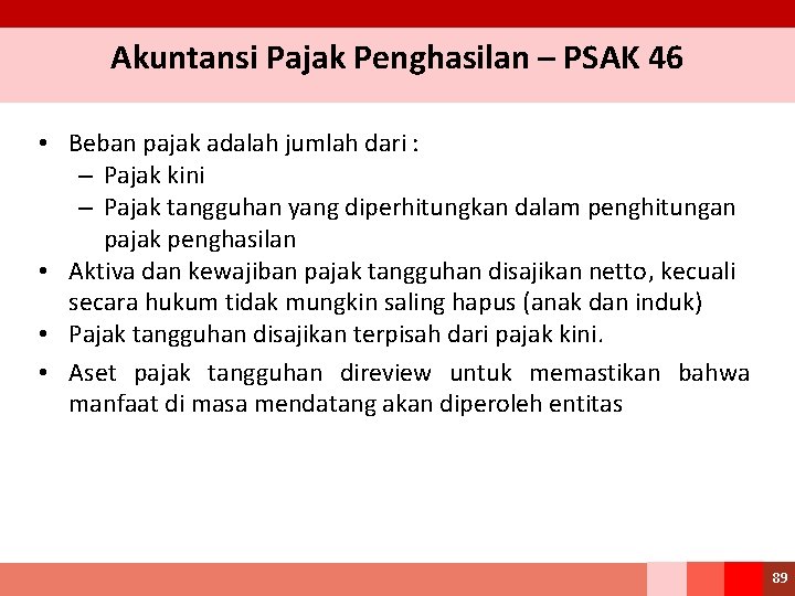 Akuntansi Pajak Penghasilan – PSAK 46 • Beban pajak adalah jumlah dari : –