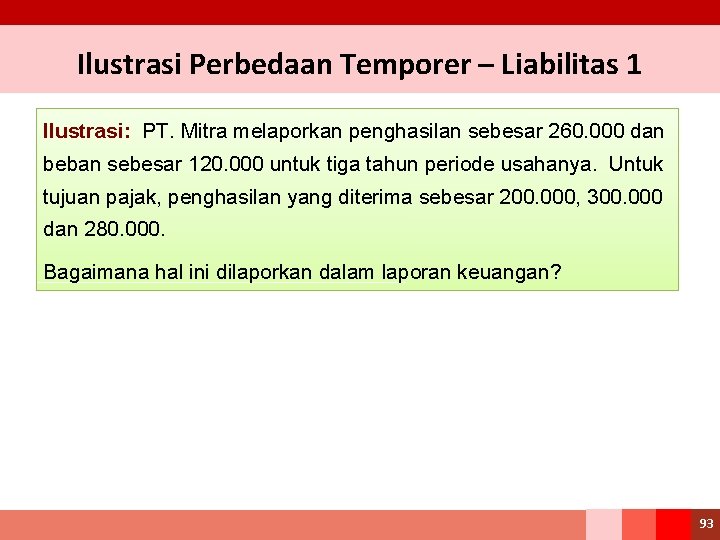 Ilustrasi Perbedaan Temporer – Liabilitas 1 Ilustrasi: PT. Mitra melaporkan penghasilan sebesar 260. 000