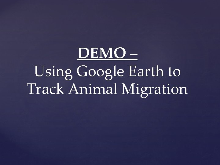 DEMO – Using Google Earth to Track Animal Migration 