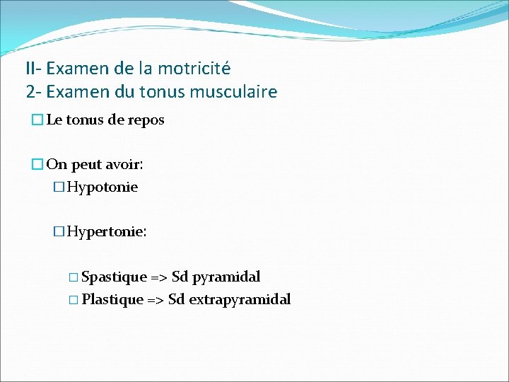 II- Examen de la motricité 2 - Examen du tonus musculaire �Le tonus de