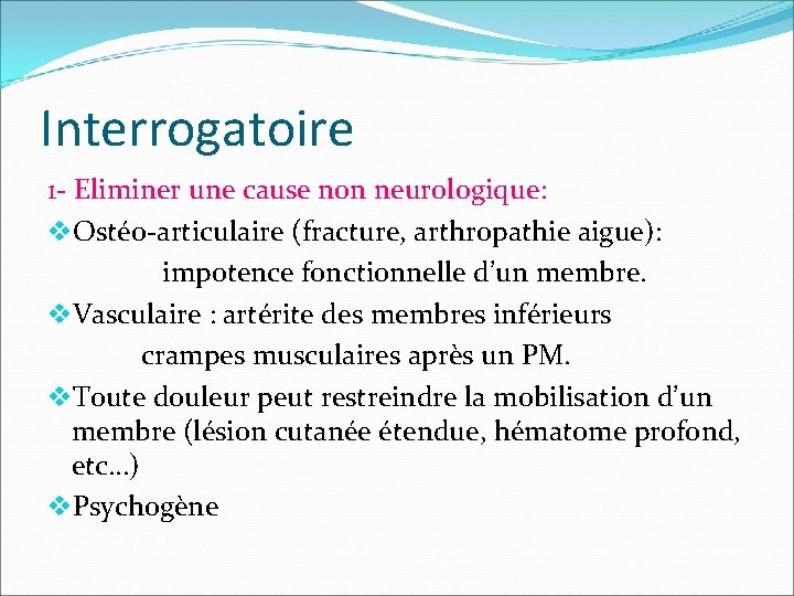 Interrogatoire 1 - Eliminer une cause non neurologique: v. Ostéo-articulaire (fracture, arthropathie aigue): impotence