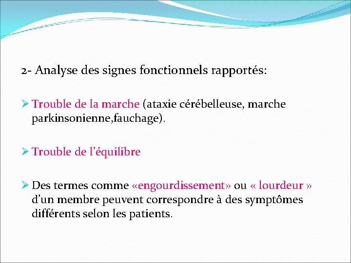 2 - Analyse des signes fonctionnels rapportés: Ø Trouble de la marche (ataxie cérébelleuse,