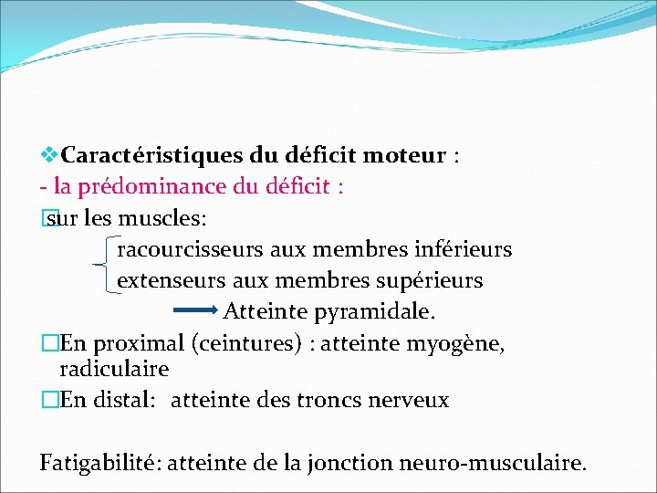 v. Caractéristiques du déficit moteur : - la prédominance du déficit : � sur