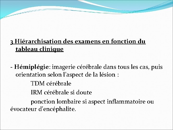 3 Hiérarchisation des examens en fonction du tableau clinique - Hémiplégie: imagerie cérébrale dans