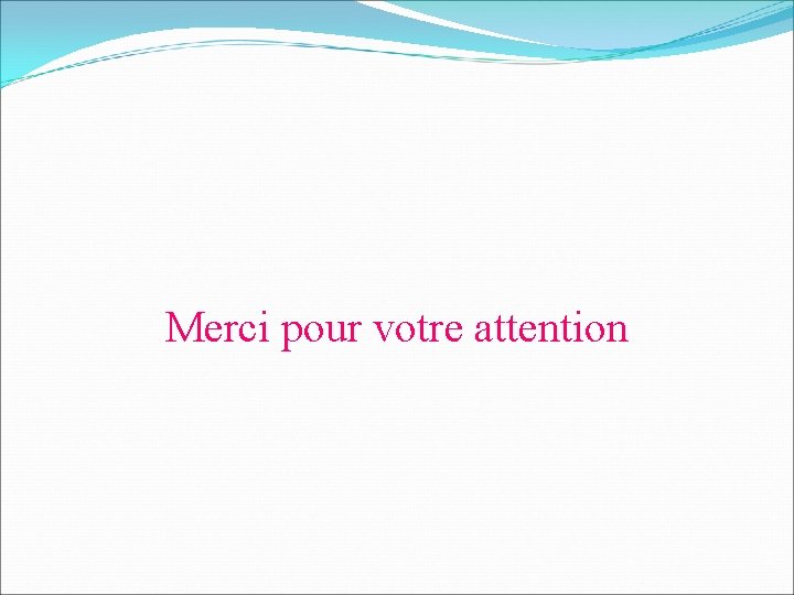 Merci pour votre attention 