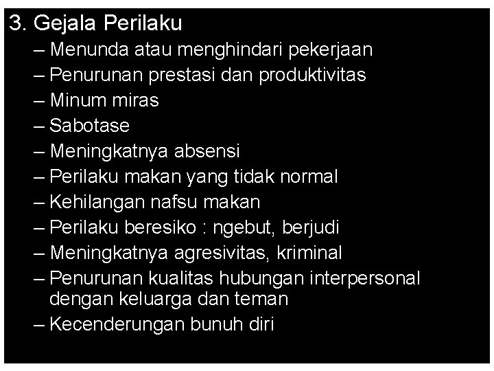 3. Gejala Perilaku – Menunda atau menghindari pekerjaan – Penurunan prestasi dan produktivitas –