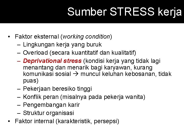 Sumber STRESS kerja • Faktor eksternal (working condition) – Lingkungan kerja yang buruk –