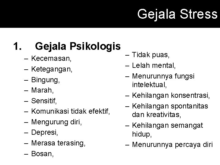 Gejala Stress 1. Gejala Psikologis – – – – – Kecemasan, Ketegangan, Bingung, Marah,