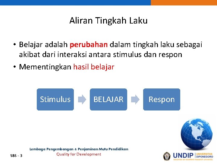 Aliran Tingkah Laku • Belajar adalah perubahan dalam tingkah laku sebagai akibat dari interaksi