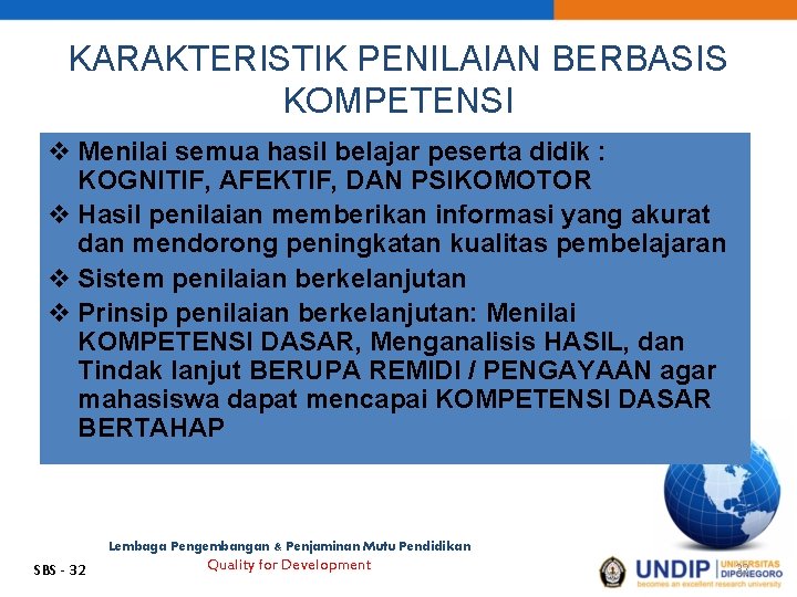 KARAKTERISTIK PENILAIAN BERBASIS KOMPETENSI v Menilai semua hasil belajar peserta didik : KOGNITIF, AFEKTIF,