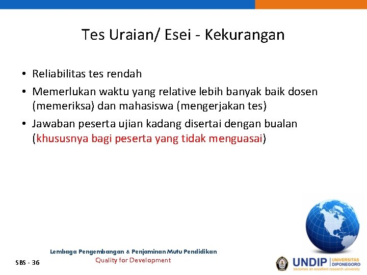 Tes Uraian/ Esei - Kekurangan • Reliabilitas tes rendah • Memerlukan waktu yang relative