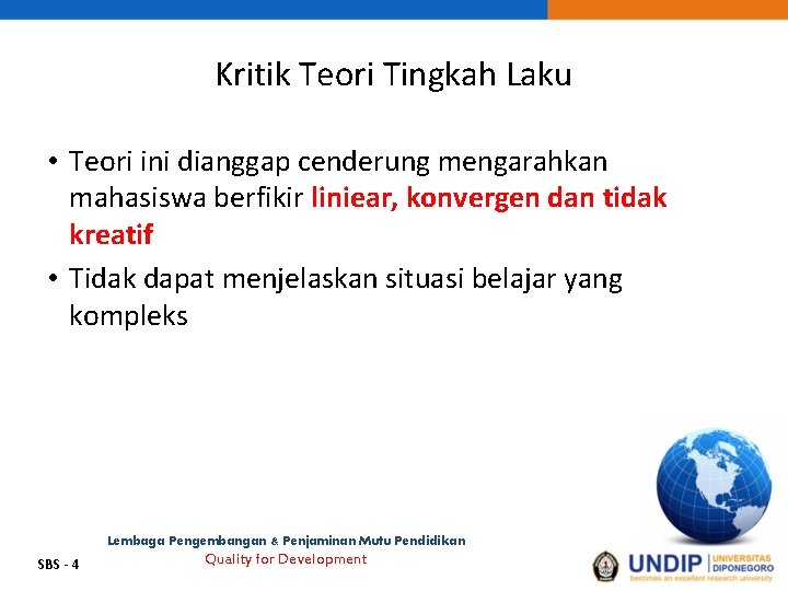 Kritik Teori Tingkah Laku • Teori ini dianggap cenderung mengarahkan mahasiswa berfikir liniear, konvergen