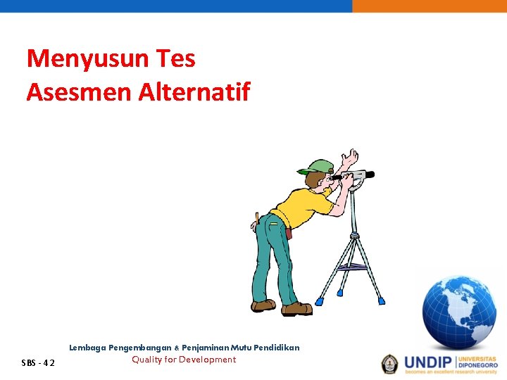 Menyusun Tes Asesmen Alternatif Lembaga Pengembangan & Penjaminan Mutu Pendidikan SBS - 42 Quality