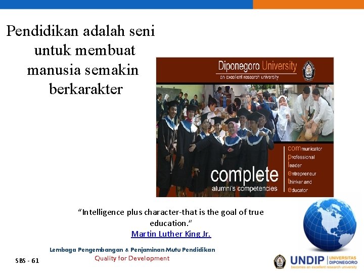 Pendidikan adalah seni untuk membuat manusia semakin berkarakter “Intelligence plus character-that is the goal