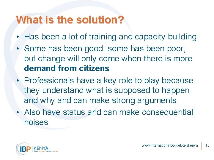 What is the solution? • Has been a lot of training and capacity building