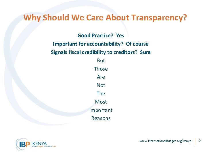 Why Should We Care About Transparency? Good Practice? Yes Important for accountability? Of course