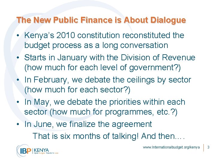The New Public Finance is About Dialogue • Kenya’s 2010 constitution reconstituted the budget