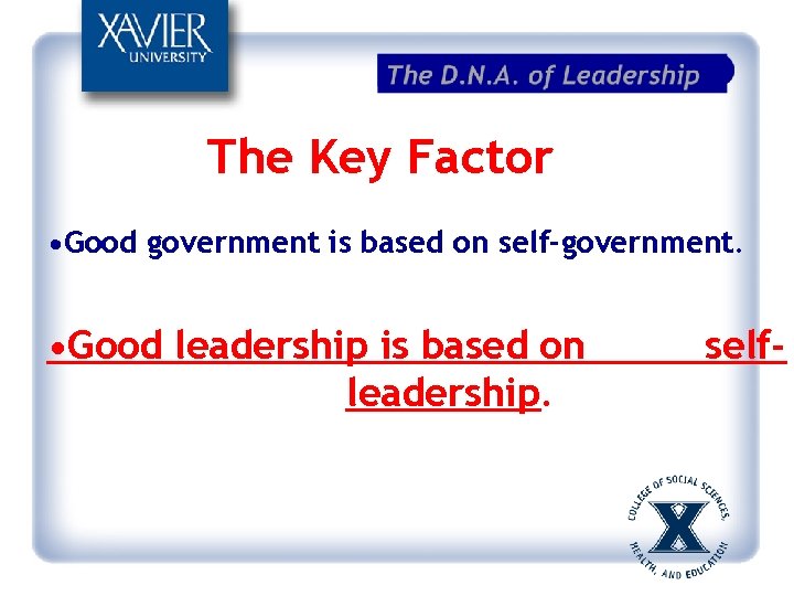 The Key Factor • Good government is based on self-government. • Good leadership is