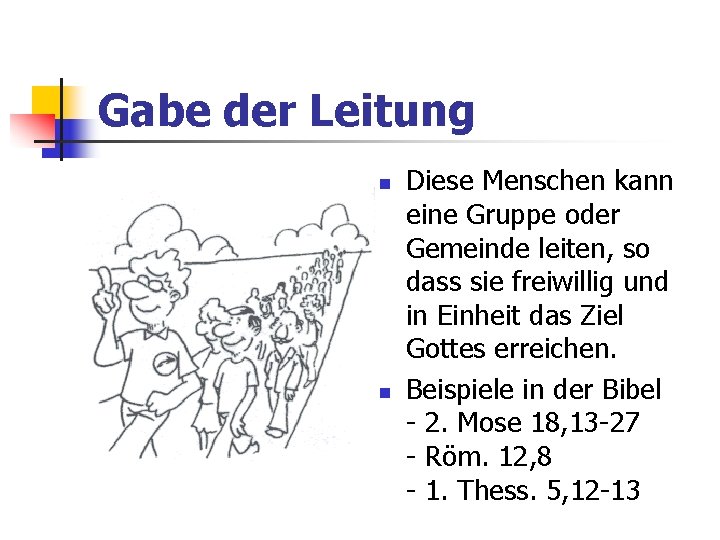 Gabe der Leitung Diese Menschen kann eine Gruppe oder Gemeinde leiten, so dass sie