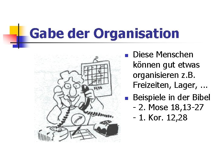 Gabe der Organisation Diese Menschen können gut etwas organisieren z. B. Freizeiten, Lager, .