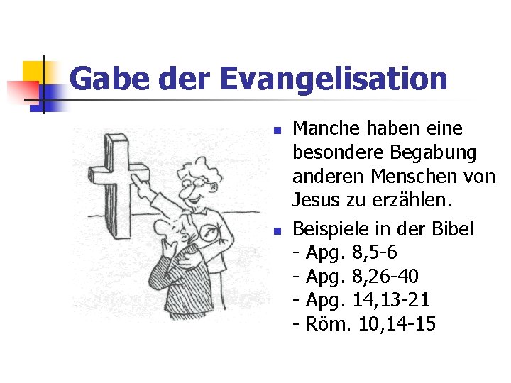 Gabe der Evangelisation Manche haben eine besondere Begabung anderen Menschen von Jesus zu erzählen.