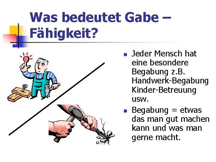 Was bedeutet Gabe – Fähigkeit? Jeder Mensch hat eine besondere Begabung z. B. Handwerk-Begabung