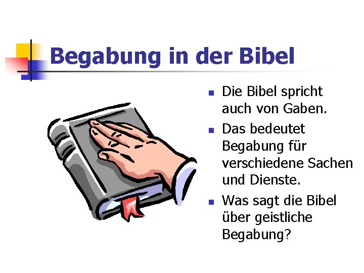 Begabung in der Bibel Die Bibel spricht auch von Gaben. Das bedeutet Begabung für