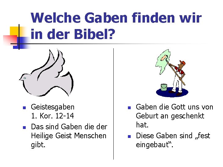 Welche Gaben finden wir in der Bibel? Geistesgaben 1. Kor. 12 -14 Das sind